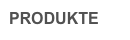 PRODUKTE
